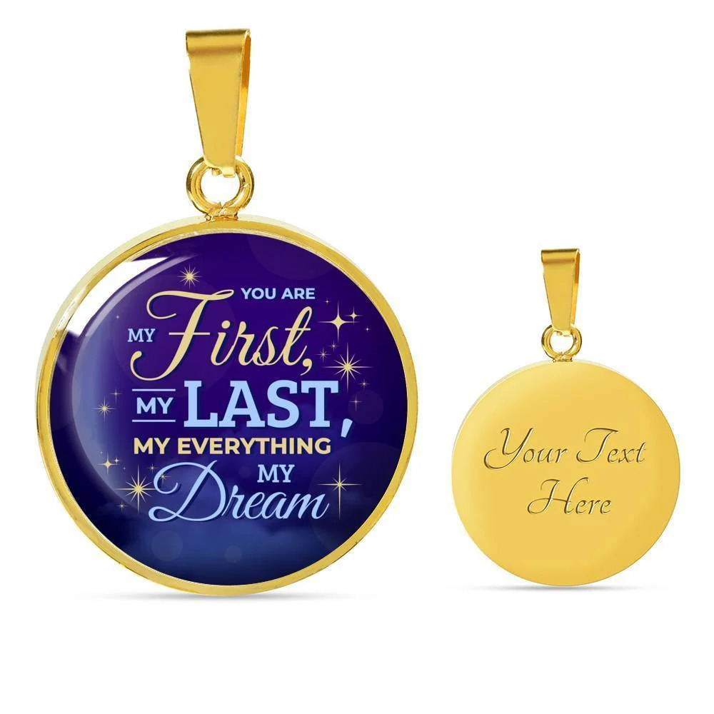 You Are My First My Last My Everything My Dream Circle Necklace Stainless Steel